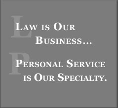 Law is our business... Personal Service is our specialty...